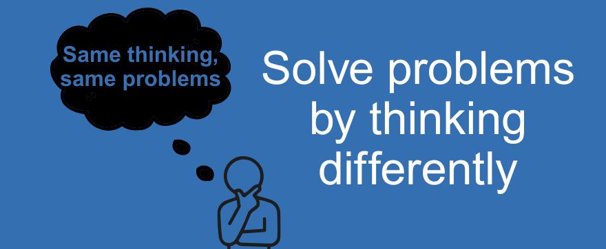 Same thinking, same problems – is your organisations struggling to solve problems?